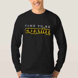 Time to be creative motivational typography T-Shirt