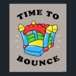 Time To Bounce Poster<br><div class="desc">"Time To Bounce" bounce house graphic designed by bCreative shows a colourful bouncy castle! This makes a great gift for family, friends, or a treat for yourself! This funny graphic is a great addition to anyone's style. bCreative is a leading creator and licensor of original, trendy designs and properties. ©LCT...</div>