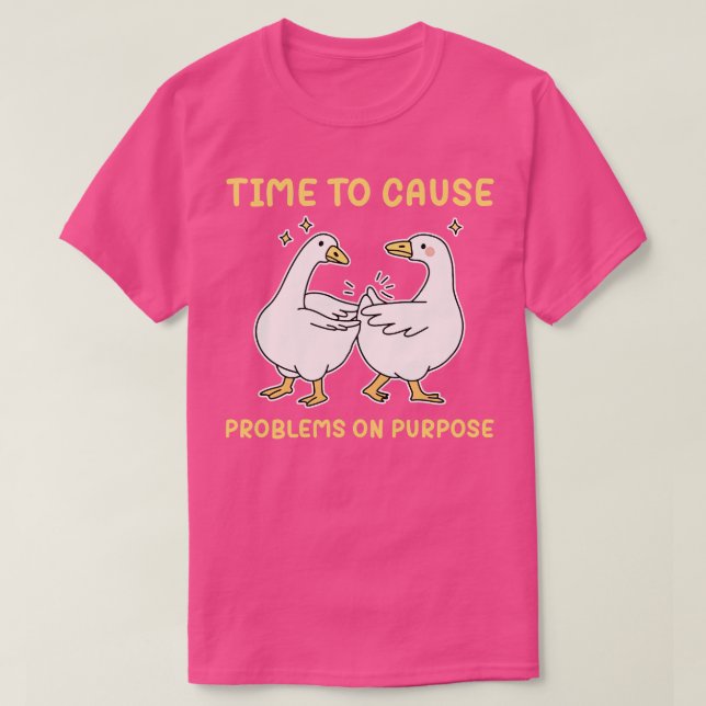 Time To Cause Problems On Purpose T-Shirt (Design Front)