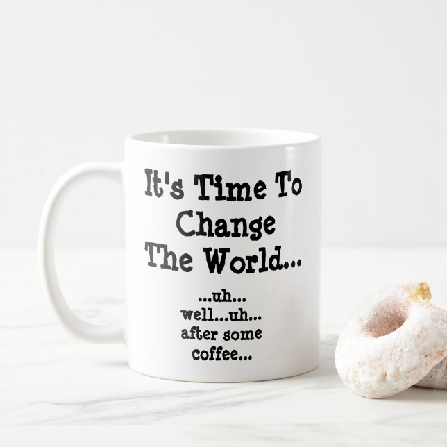 Time To Change The World - After Some Coffee  Mug (With Donut)