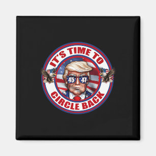 Time To Circle Back Real Good Man President Donald Magnet