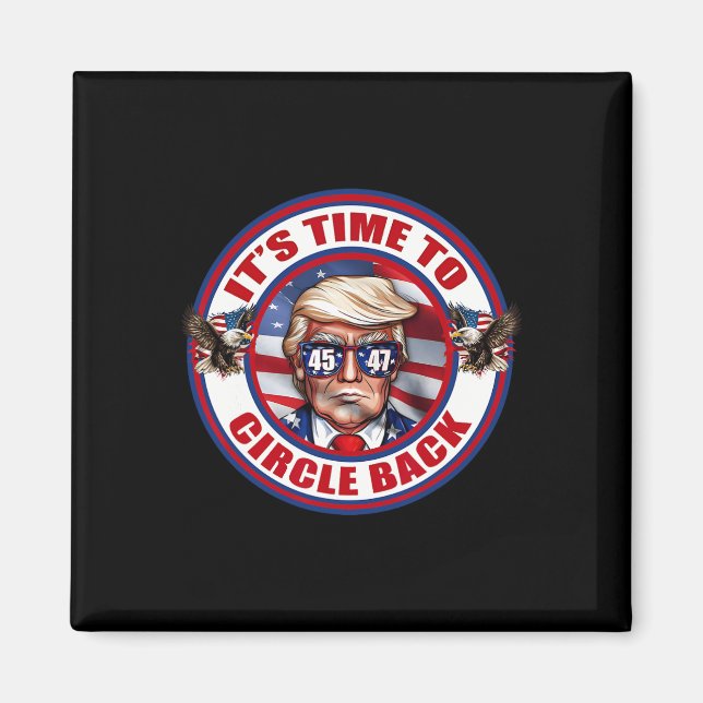 Time To Circle Back Real Good Man President Donald Magnet (Front)