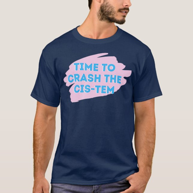 Time To Crash The Cis-Tem Gottmik Gotmik drag T-Shirt (Front)