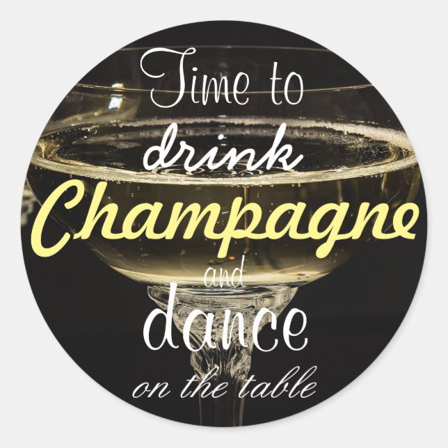 Time to drink champagne and dance on the table classic round sticker (Front)