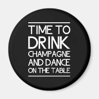 Time to Drink Champagne and Dance on the Table
