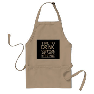 Time to Drink Champagne and Dance on the Table Standard Apron