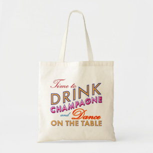 Time to Drink Champagne and Dance on the Table Tote Bag