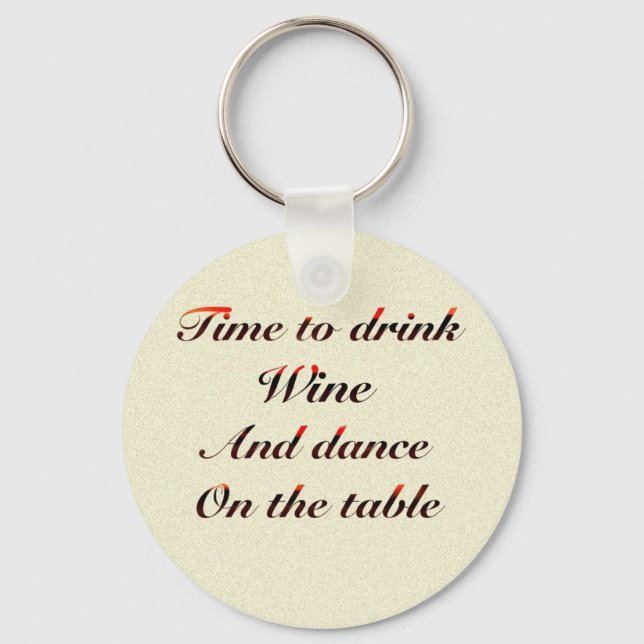 'Time to drink wine and dance on the table' gifts Key Ring (Front)