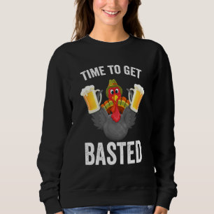 Time To Get Basted  Beer Thanksgiving Turkey Sweatshirt