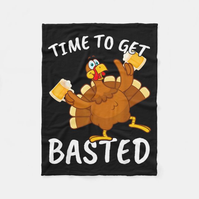 Time To Get Basted Funny Beer Thanksgiving Turkey  Fleece Blanket (Front)