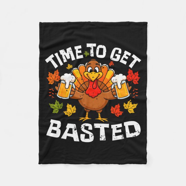 Time To Get Basted Funny Beer Thanksgiving Turkey  Fleece Blanket (Front)