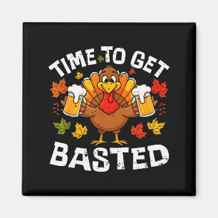 Time To Get Basted Funny Beer Thanksgiving Turkey Magnet