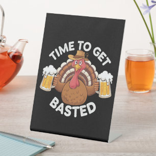 Time To Get Basted Funny Beer Thanksgiving Turkey  Pedestal Sign