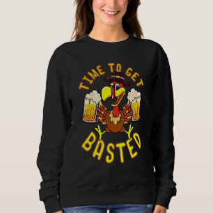 Time To Get Basted Funny Beer Thanksgiving Turkey_ Sweatshirt