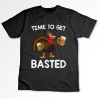 Time To Get Basted Funny Beer Turkey Thanksgiving