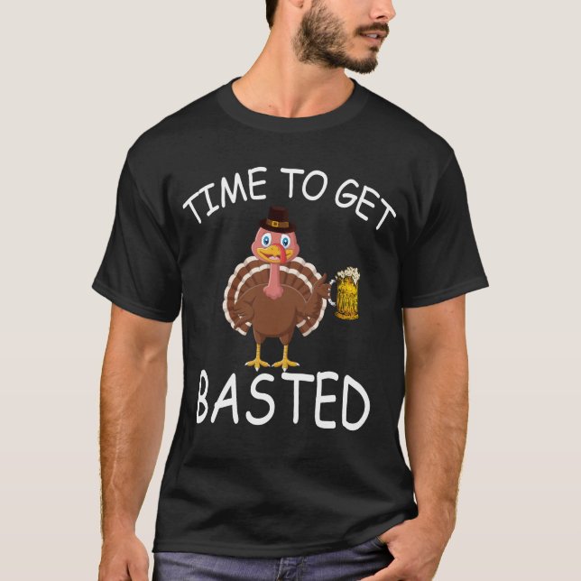 time to get basted funny turkey thanksigving T-Shirt (Front)