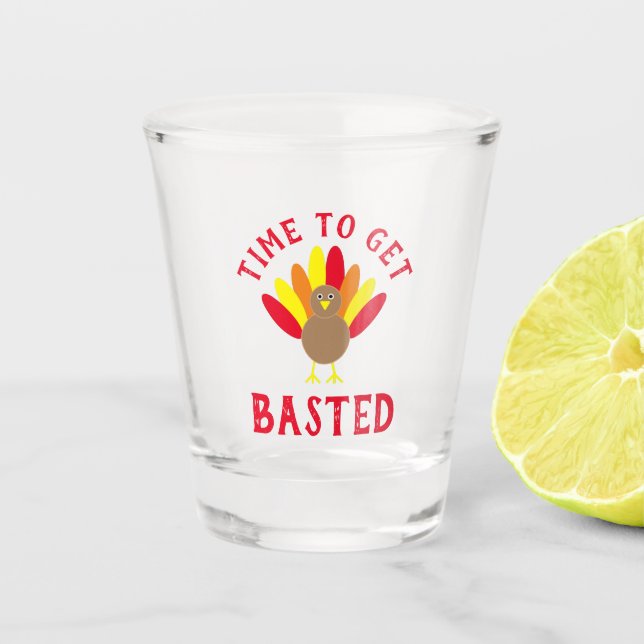 Time To Get Basted Turkey Shot Glass (Front)