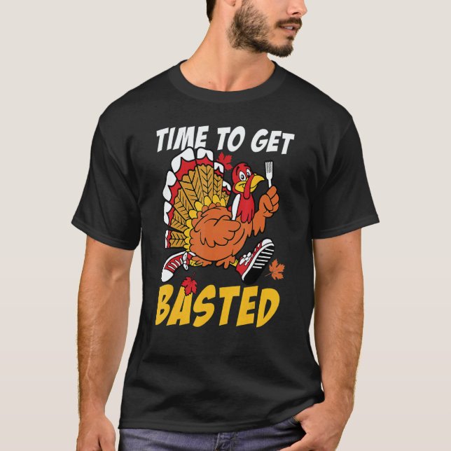 Time To Get Basted Turkey Thanksgiving Autumn Fall T-Shirt (Front)