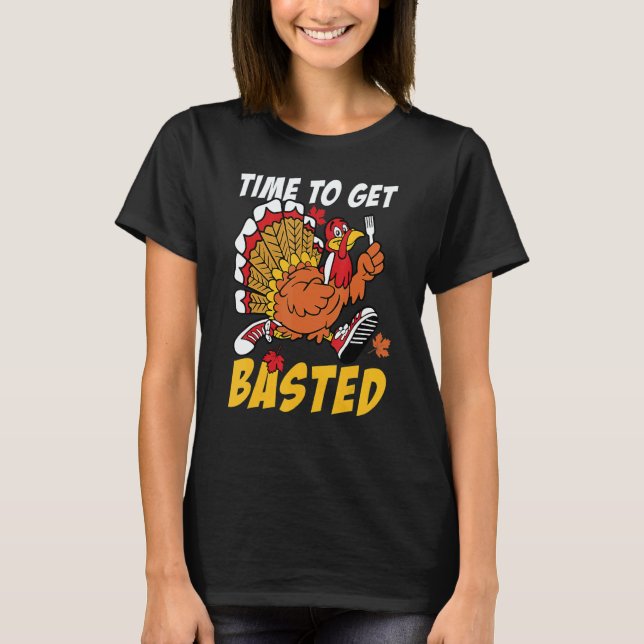 Time To Get Basted Turkey Thanksgiving Autumn Fall T-Shirt (Front)