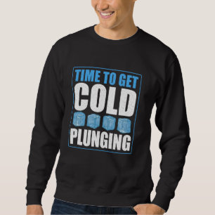 Time To Get Cold Plunging Ice Bath Sweatshirt