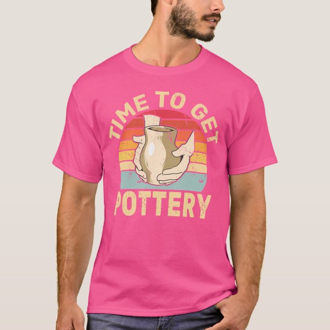 Time To Get Pottery Clay Sculpting Ceramic Pottery T-Shirt (Front)
