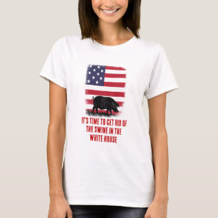 Time To Get Rid Of The Swine In The White House T-Shirt