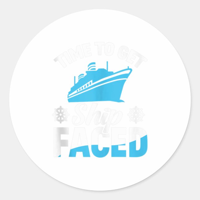 Time To Get Ship Faced Cruise Classic Round Sticker (Front)