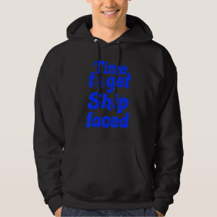 Time To Get Ship Faced Funny Sailing Boat_10 Hoodie