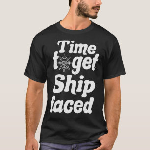 Time To Get Ship Faced Funny Sailing Boat_8 T-Shirt