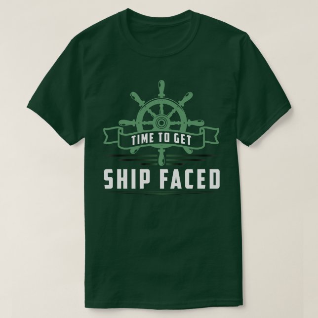 Time to Get Ship Faced T-Shirt (Design Front)