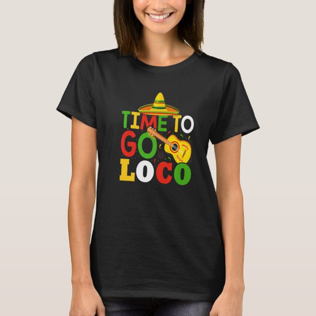 Time To Go Loco Cute And  Cinco De Mayo T-Shirt (Front)