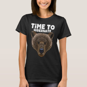 Time To Hibernate Bear Grizzly Bear Animal Meme Wi T-Shirt