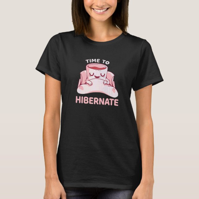 Time To Hibernate  Coffee Mug Pun Relax Hibernatio T-Shirt (Front)