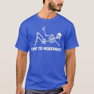 Time To Hibernate Funny Skeleton Drinking Beer Hib T-Shirt