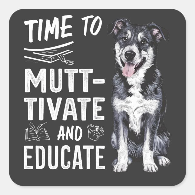 Time to Muttivate And Educate Back to School Teach Square Sticker (Front)