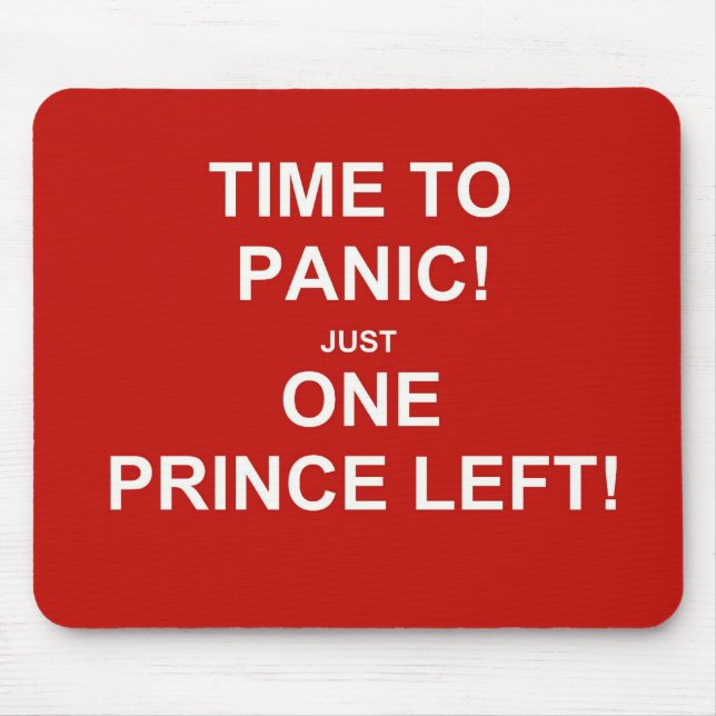 Time to panic! Just one prince left! Mouse Pad (Front)
