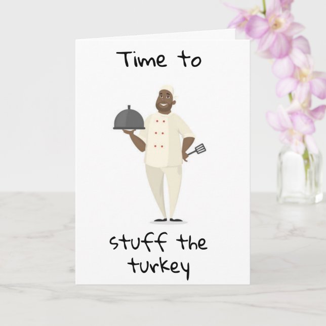 TIME TO "STUFF THE TURKEY" THEN YOURSELF!!! CARD (Orchid)