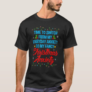 Time To Switch From My Everyday Anxiety To Fancy C T-Shirt