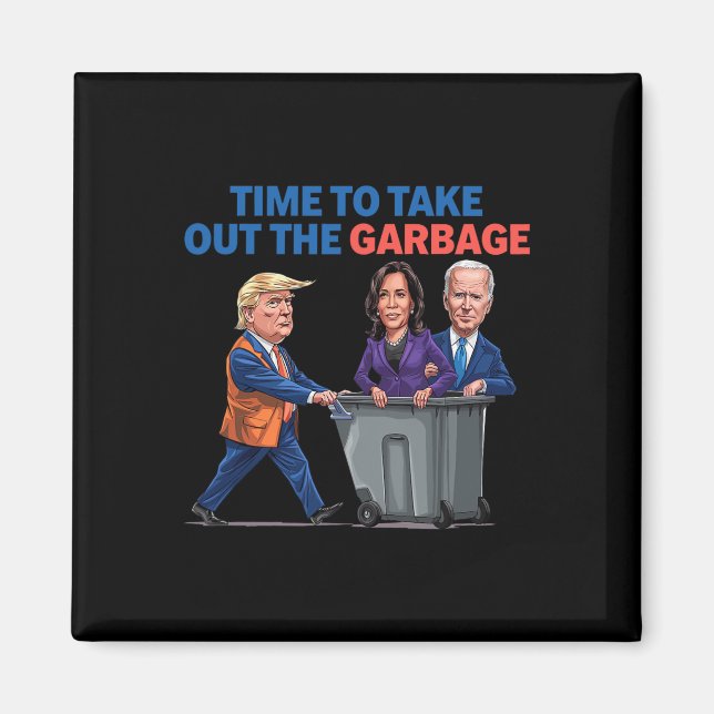Time To Take Out The Garbage Funny Garbage For Tru Magnet (Front)