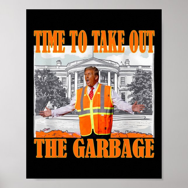 Time To Take Out The Garbage Funny Garbage For Tru Poster (Front)