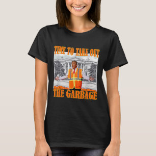 Time To Take Out The Garbage Funny Garbage For Tru T-Shirt