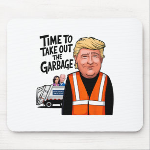 Time To Take Out The Garge Funny Mega Trump Presid Mouse Pad