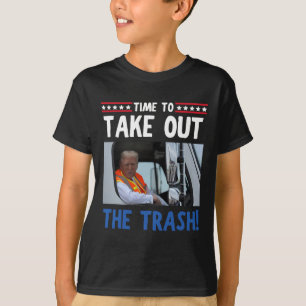 Time To Take Out The Trash Funny Trump Garbyge Tru T-Shirt