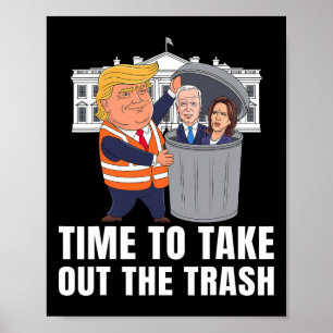 Time To Take Out The Trash Funny Trump  Poster