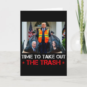 Time To Take Out The Trash Trump Garbyge Man Card