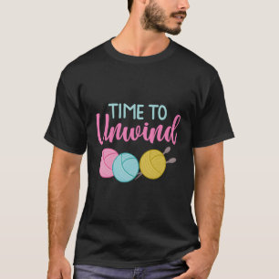 Time To Unwind Knitting Crochet Sewing Apparel Gif T-Shirt