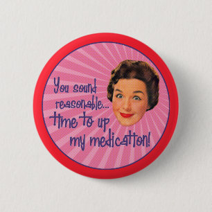 Time to Up the Meds 6 Cm Round Badge
