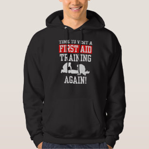 Time To Visit A First Aid Training Again Emergency Hoodie