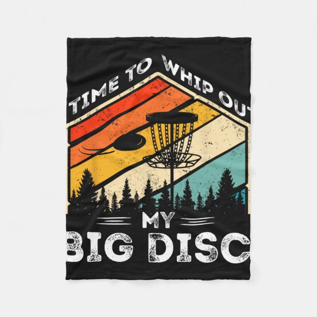 Time To Whip Out My Big Disc Funny Disc Golf Discs Fleece Blanket (Front)