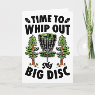 Time To Whip Out My Big Disc Golf Player Frisbee G Card